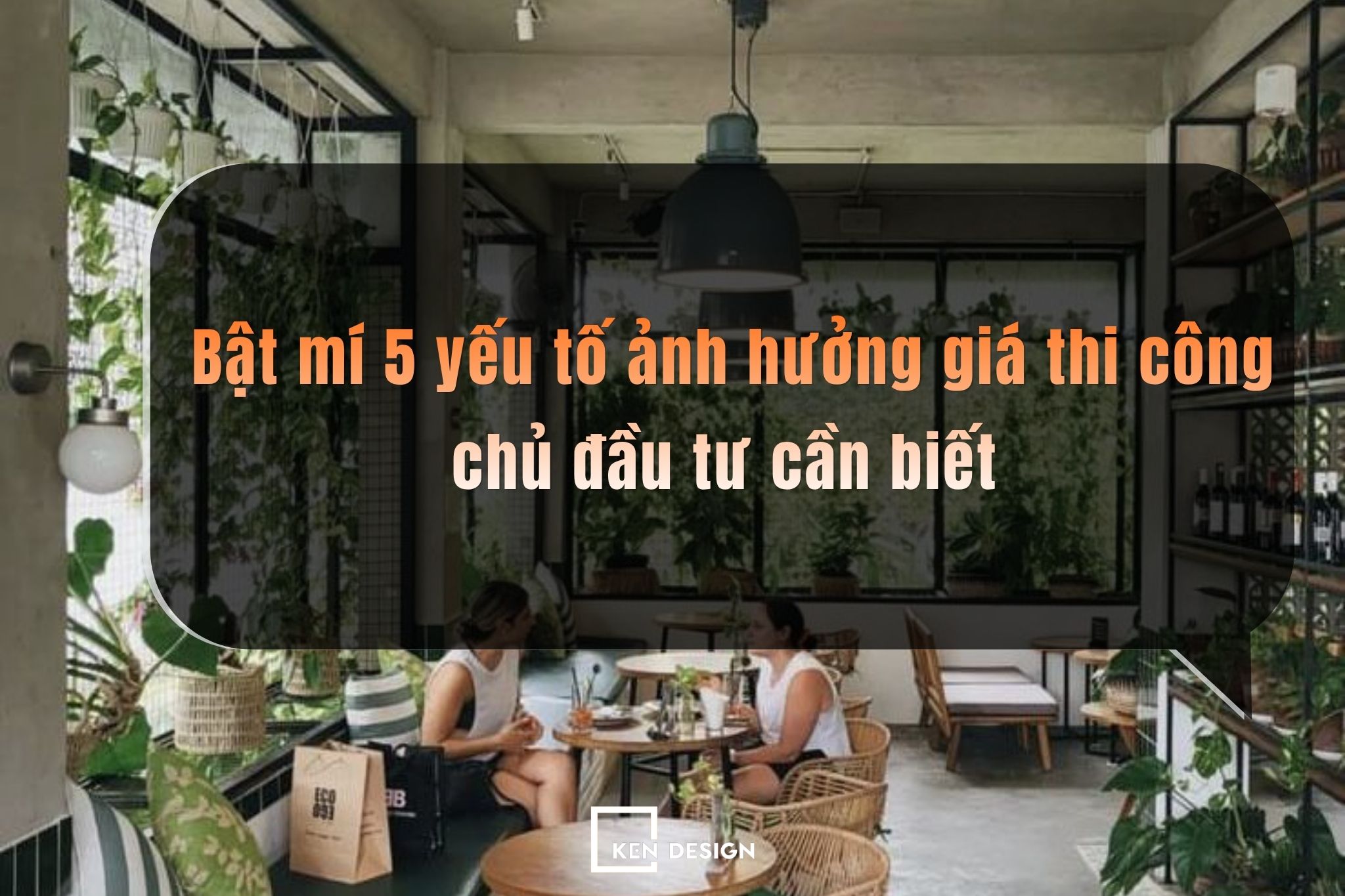 Bật mí 5 yếu tố ảnh hưởng giá thi công chủ đầu tư cần biết